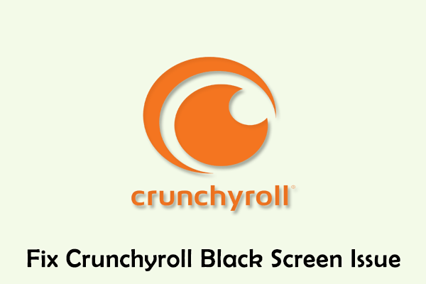 Crunchyroll Black Screen When Streaming? Try These Fixes