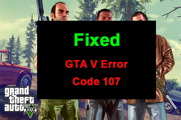 6 Proven Ways to Fix GTA V Error Code 107 in Windows 10/11
