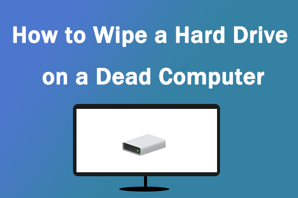 [Solved] How to Wipe a Hard Drive on a Dead Computer?