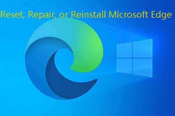 Reset/Repair/Reinstall Microsoft Edge: Which to Pick & How to Do