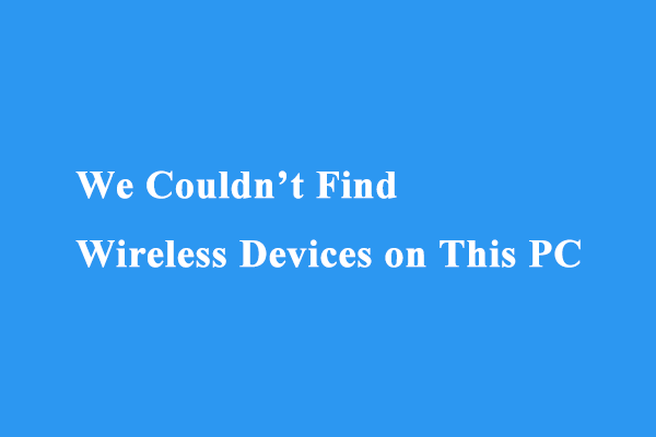 How to Fix We Couldn’t Find Wireless Devices on This PC