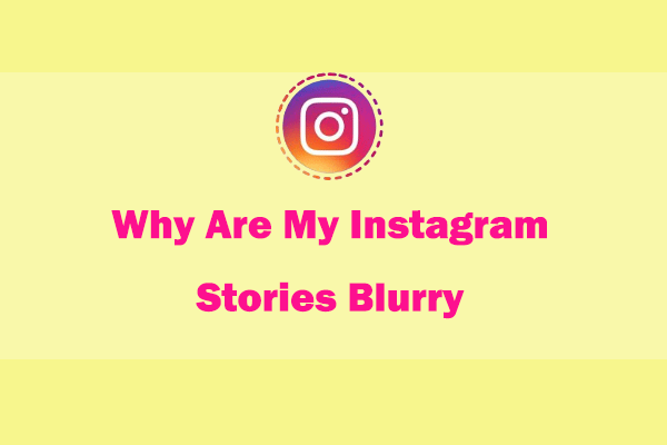 Why Are My Instagram Stories Blurry & How to Fix It?