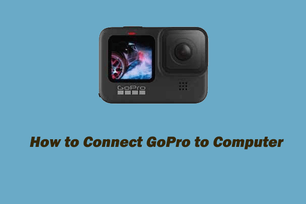 How to Connect GoPro to Computer? [2 Ways]