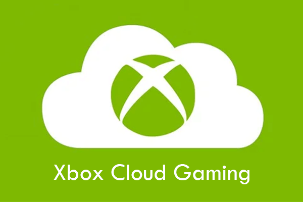 What Is Xbox Cloud Gaming  How to Use Xbox Cloud Gaming - MiniTool  Partition Wizard