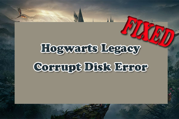 [7 Fixes] How to Fix the Hogwarts Legacy Corrupt Disk Error?
