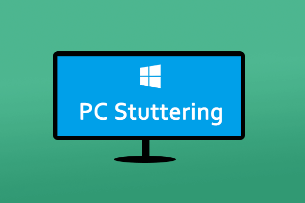 Why Is My PC Stuttering in Windows 10/11 & How Can I Fix It?