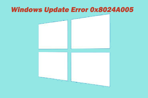 A Full Guide on How to Fix Windows Update Error 0x8024A005