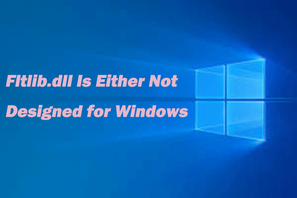 [Solved] Fltlib.dll Is Either Not Designed for Windows