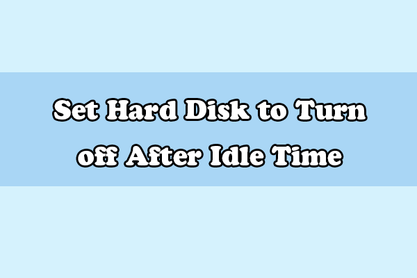 [2 Ways] How to Set Hard Disk to Turn Off After Idle Time?