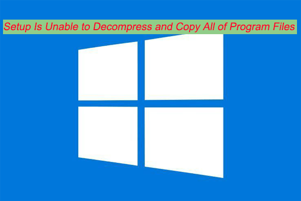 Fix: Setup Is Unable to Decompress and Copy All of Program Files