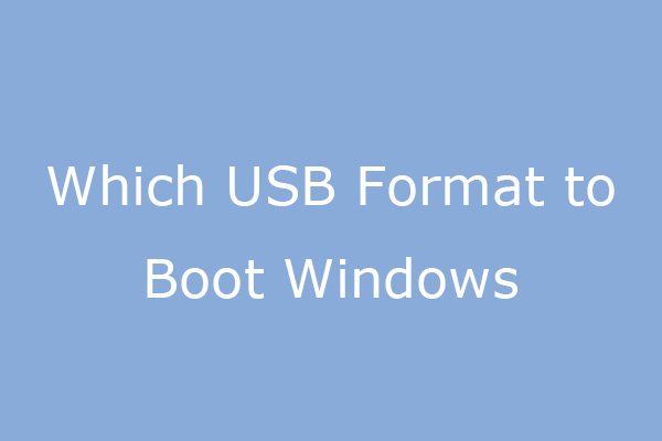 Which USB Format Is Better to Boot Windows? - MiniTool Partition Wizard