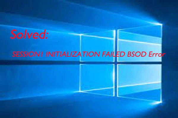 8 Ways to Quickly Fix SESSION1 INITIALIZATION FAILED BSOD Error
