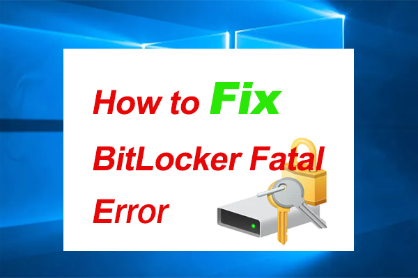How to Fix BitLocker Fatal Error on Windows 10/11? [5 Ways]
