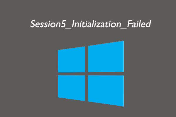 How to Fix the Session5_Initialization_Failed BSOD Error
