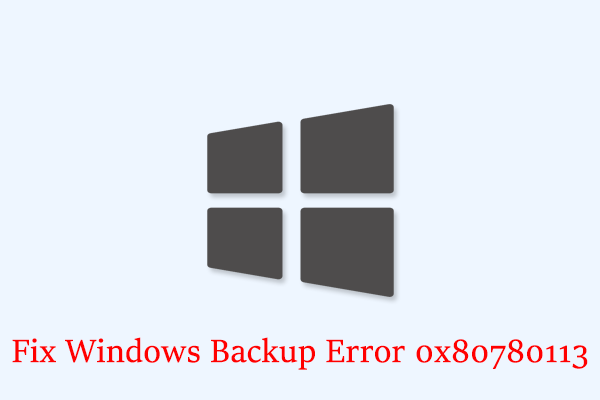 How to Fix Windows Backup Error 0x80780113 [Top 5 Solutions]