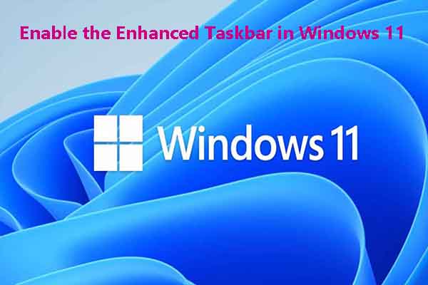 How to Enable the Enhanced Taskbar in Windows 11[Tutorial]