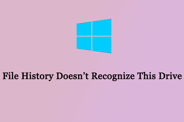 File History Doesn’t Recognize This Drive in Win10/11?