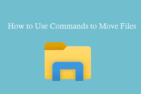 How to Use Commands to Move Files in Windows 10/11? [2 Ways]