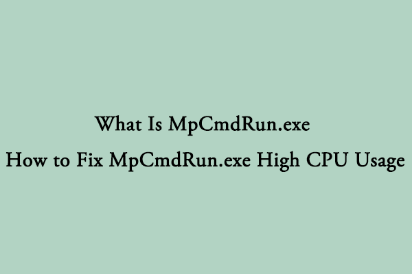 MpCmdRun.exe: What Is It & How to Fix Its High CPU Usage?