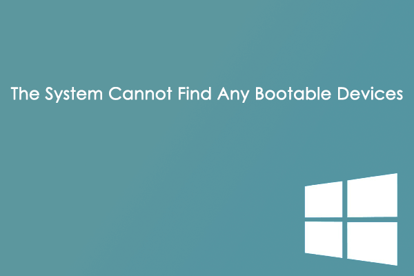 [Fixed] System Cannot Find Any Bootable Devices in Windows 10/11?