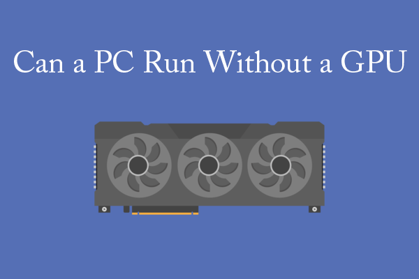 Can a PC Run Without a GPU?