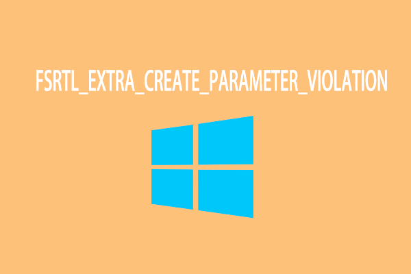 13 Solutions to Fix the FSRTL_EXTRA_CREATE_PARAMETER_VIOLATION