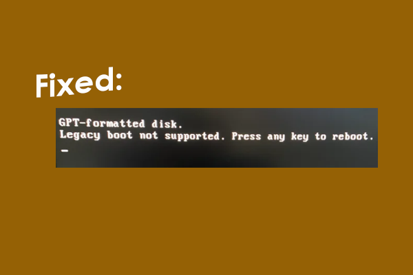 [Full Guide] GPT Formatted Disk Legacy Boot Not Supported