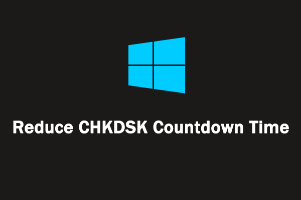 How to Reduce CHKDSK Countdown Time in Windows 10/11?