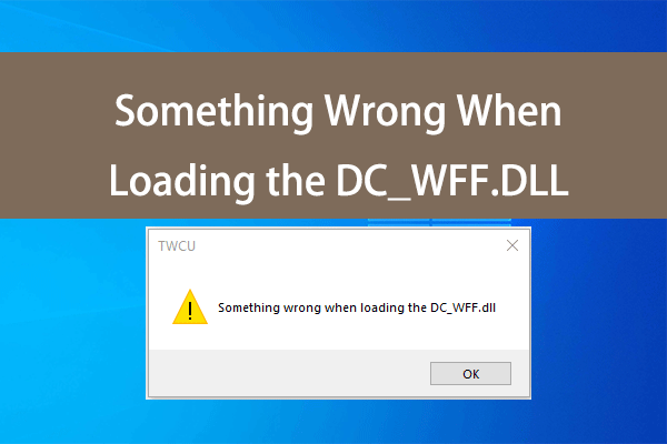 Top 8 Ways to Fix Something Wrong When Loading the DC_WFF.DLL
