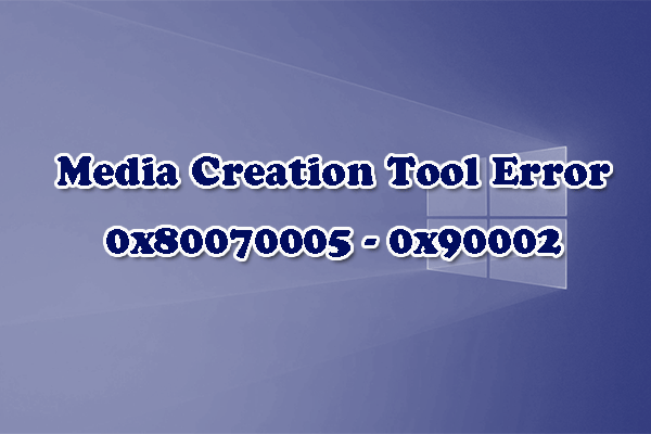 [8 Fixes] Media Creation Tool Error 0x80070005 - 0x90002