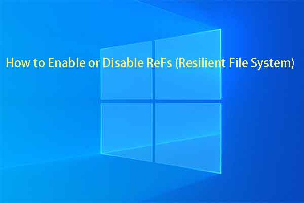 How to Enable or Disable Resilient File System? [Full Guide]