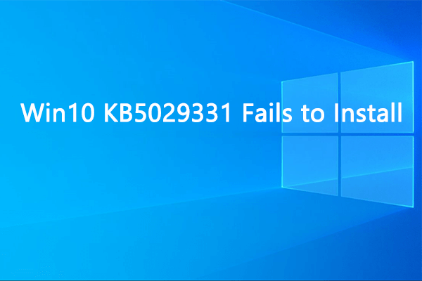 How to Fix When KB5029331 Fails to Install in Windows 10?