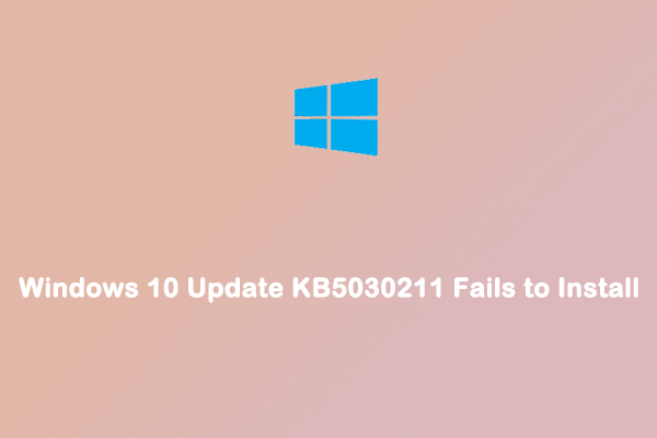 Windows 10 Update KB5030211 Fails to Install? Fix It Now