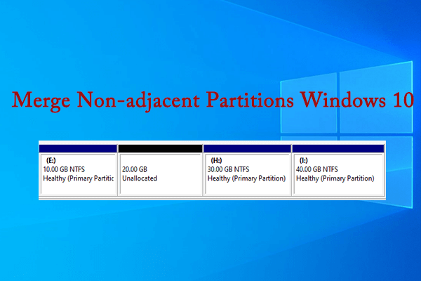 [Fixed] How Do I Merge Non-Adjacent Partitions in Windows 10?