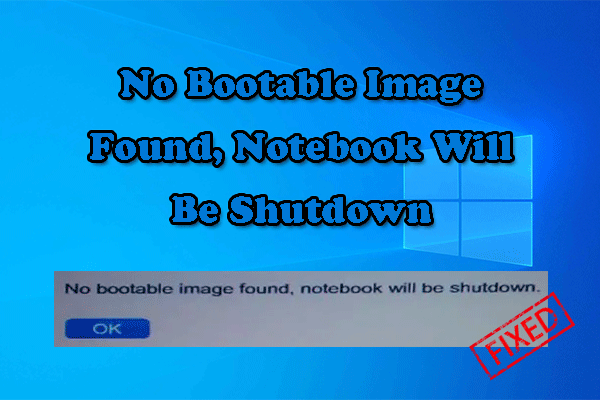 [Fixed] No Bootable Image Found, Notebook Will Be Shutdown