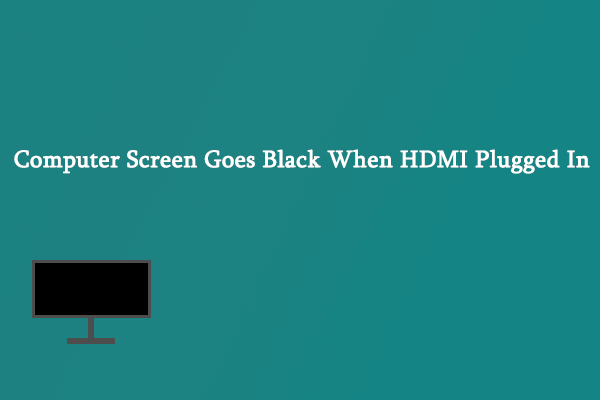computer screen goes black when hdmi plugged in