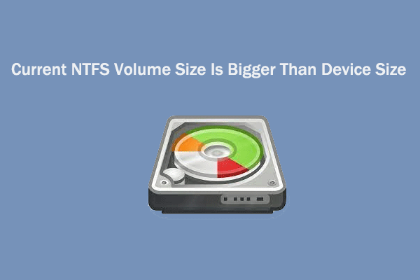[Solved] Current NTFS Volume Size Is Bigger Than the Device Size