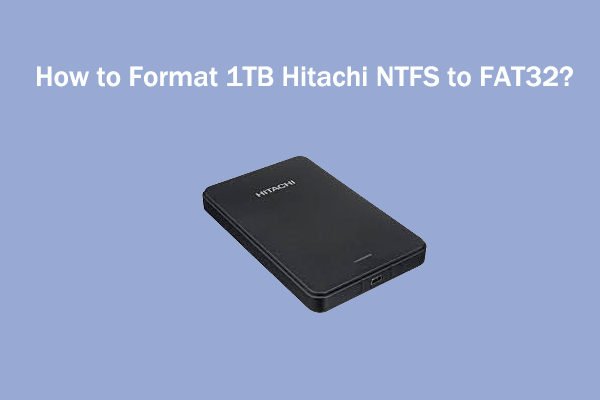 How to Format 1TB Hitachi NTFS to FAT32? A Step-by-Step Guide