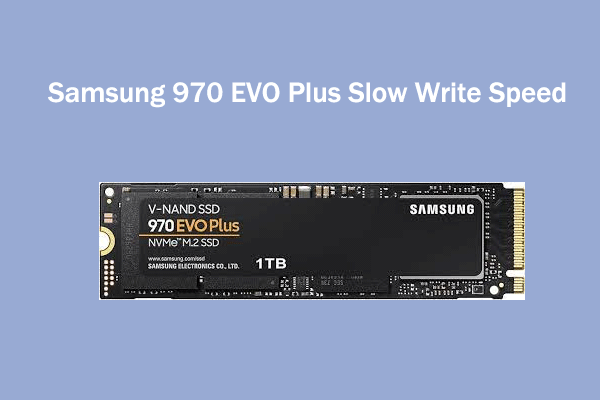 Why Is Samsung 970 EVO Plus Slow Write Speed & How to Fix It?