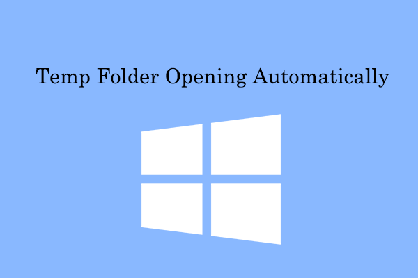 What to Do If Temp Folder Opening Automatically? [Solved]