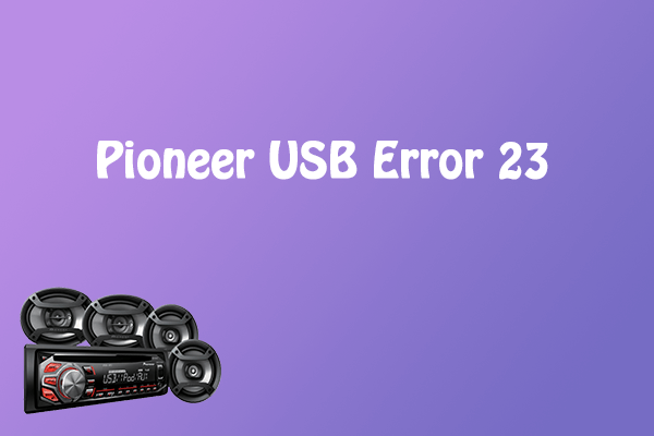 Are You Bothered by Pioneer USB Error 23? Here’s How to Fix