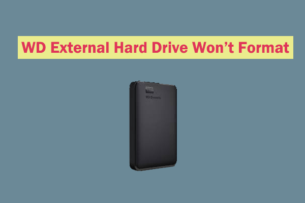 [Full Guide] WD External Hard Drive Won’t Format
