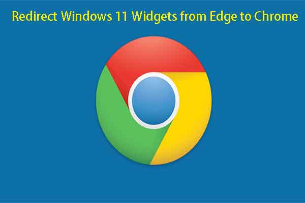 How to Redirect Windows 11 Widgets from Edge to Chrome? Answered