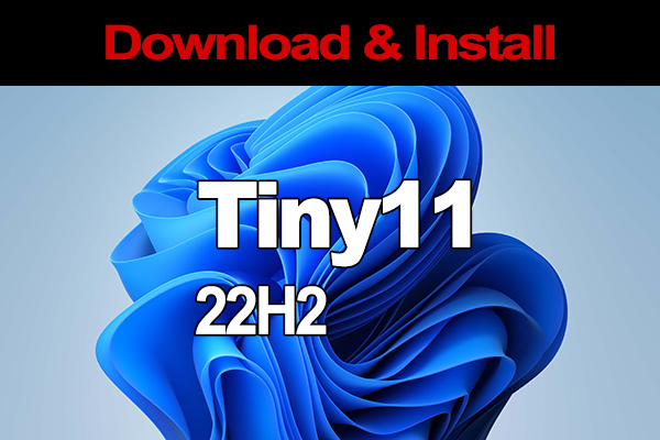 What Is Tiny11 22H2? Download & Install Tiny Win11 22H2 on PCs