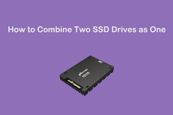 How to Combine Two SSD Drives as One? A Full Guide for You!