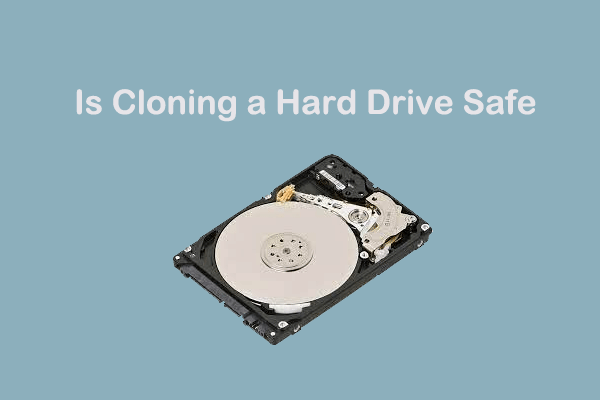 Is Cloning a Hard Drive Safe? Here Is the Answer!