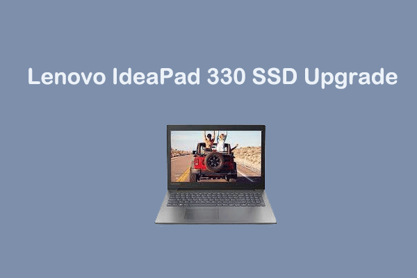 How to Upgrade Lenovo IdeaPad 330 SSD? A Full Guide for You！