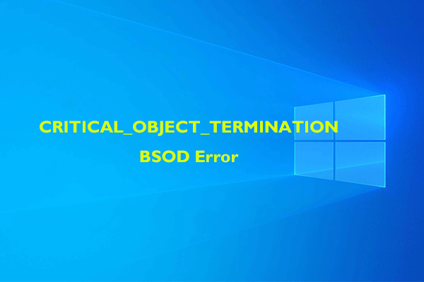 How to Solve the CRITICAL_OBJECT_TERMINATION BSOD Error?