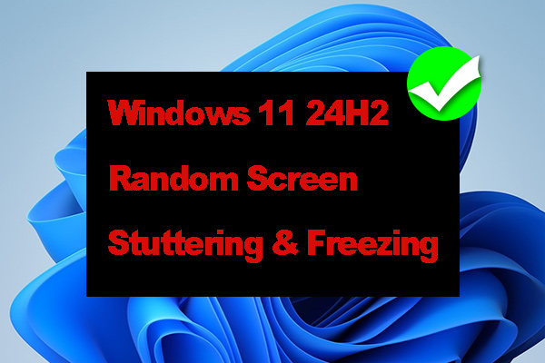 Easy Fixes for Win11 24H2 Random Screen Stuttering & Freezing