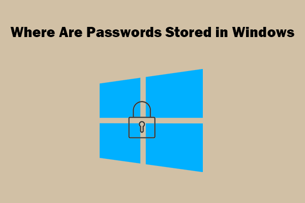 Where Are Passwords Stored in Windows – An Easy Guide for You!